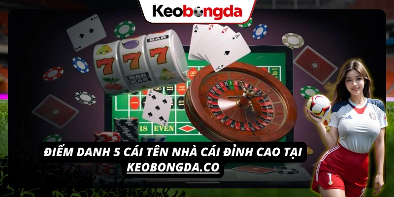 Top 5 thương hiệu cá cược được Kèo Bóng Đá đánh giá cao 