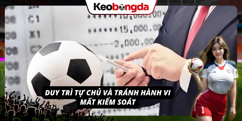 Duy trì tự chủ trong suốt thời gian chơi đồng thời tránh hành vi mất kiểm soát