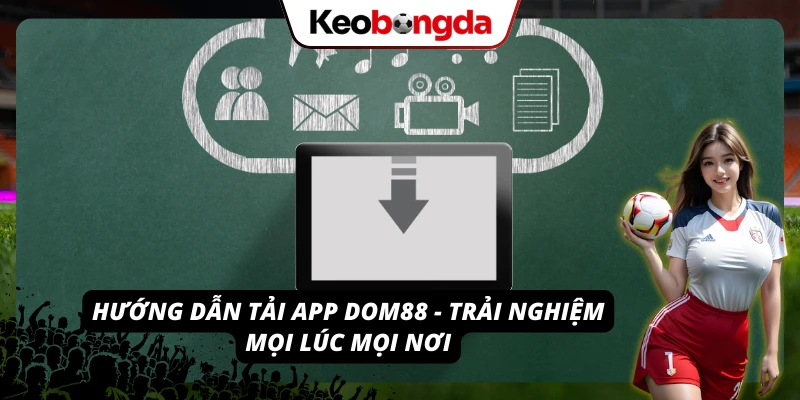 Khám Phá DOM88: Nhà Cái Đa Dạng Trò Chơi, Tỷ Lệ Kèo Hấp Dẫn Cài đặt app DOM88 để trải nghiệm kèo và game mượt mà