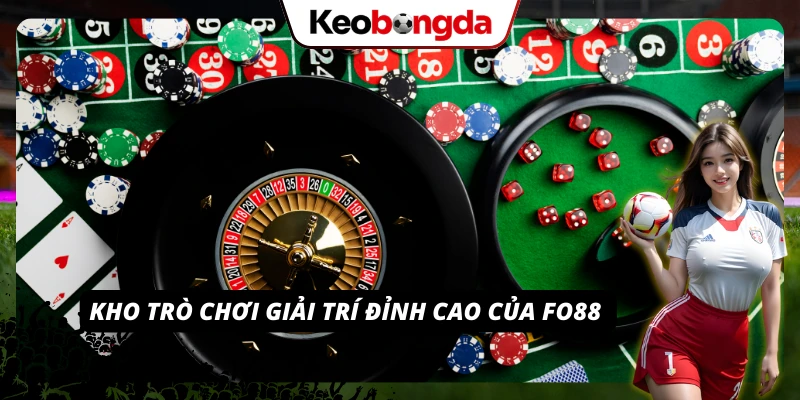 Hàng loạt trò chơi hấp dẫn tại nhà cái FO88