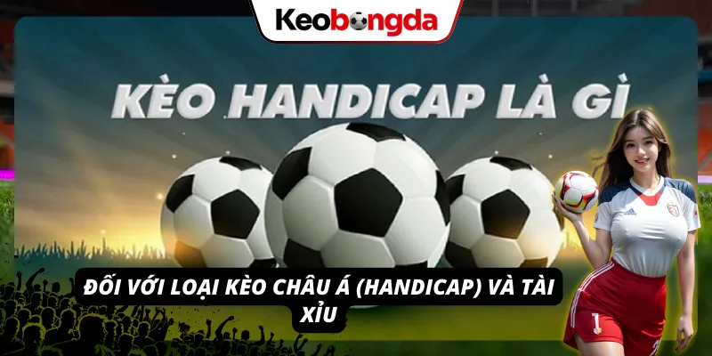 Cách tính đối với loại kèo Châu Á và kèo Tài Xỉu