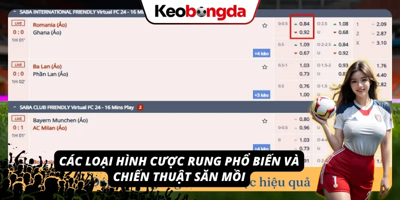 Khái Niệm Kèo Rung - Tuyệt Kỹ “Vét Máng” Vào Phút Cuối 2026 Các loại hình cược rung vô cùng phổ biến và chiến thuật săn rung