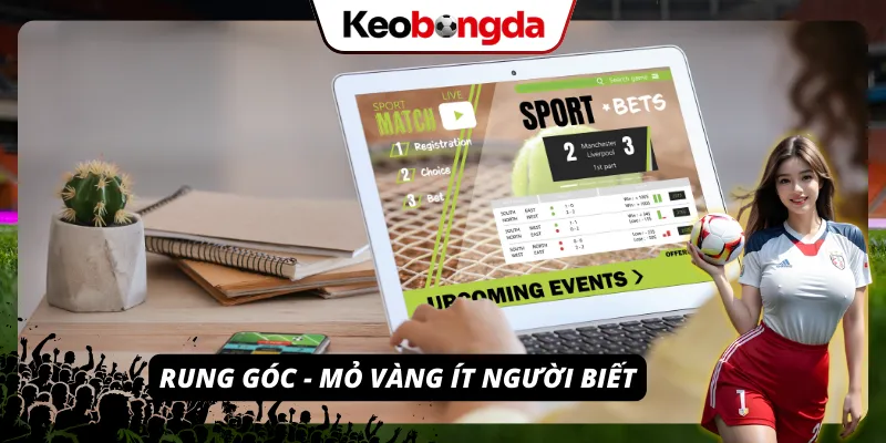 Khái Niệm Kèo Rung - Tuyệt Kỹ “Vét Máng” Vào Phút Cuối 2026 Kèo Rung Góc - Mỏ vàng vô cùng to mà ít người biết