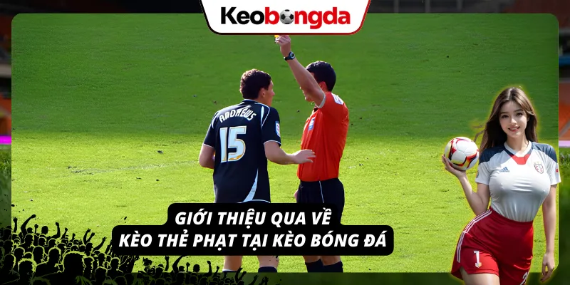 Kèo Thẻ Phạt - Tham Gia Đặt Cược Nhận Nhiều Quà Khủng Khái quát về loại hình các cược thú vị tại Kèo bóng đá