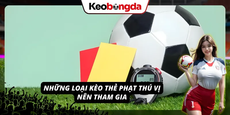 Kèo Thẻ Phạt - Tham Gia Đặt Cược Nhận Nhiều Quà Khủng Tổng hợp các loại cược thẻ phạt hấp dẫn tại Kèo bóng đá