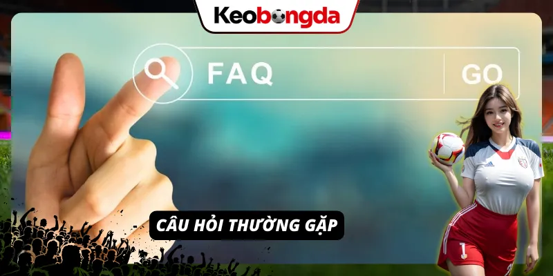 FAQ – Giải đáp thắc mắc khi theo dõi lịch thi đấu