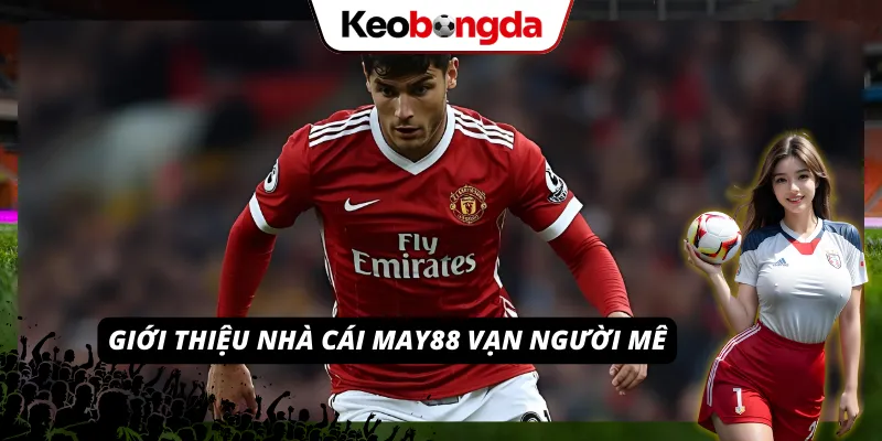 Giới thiệu nhà cái May88 vạn người mê