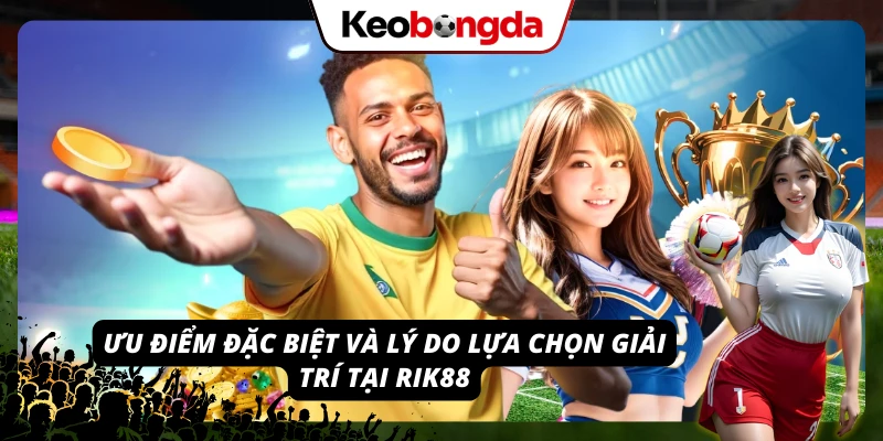 RIK88 - Mở Ra Thiên Đường Giải Trí Cá Cược Vạn Người Mê Lý do RIK88 luôn xuất hiện trong danh sách nhà cái uy tín hàng đầu