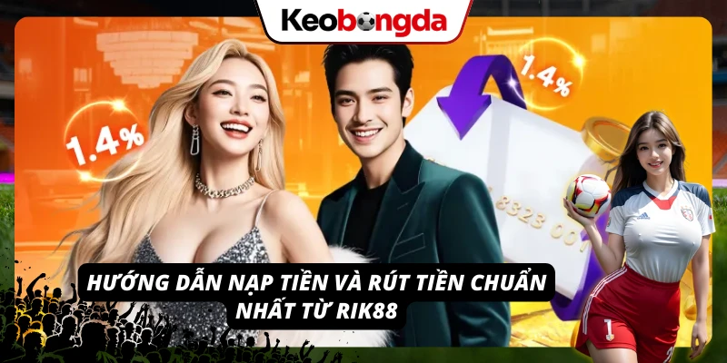 RIK88 - Mở Ra Thiên Đường Giải Trí Cá Cược Vạn Người Mê Hướng dẫn nạp rút RIK88 đơn giản, nhanh chóng