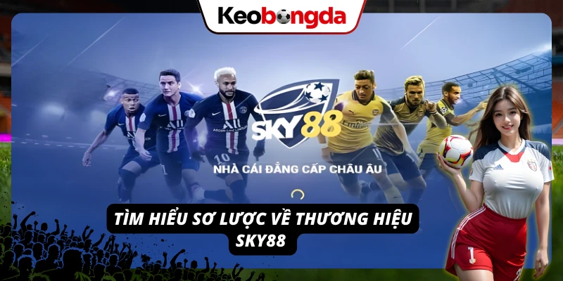 Sky88 - Kèo Bóng Chất Lượng, Trò Chơi Giải Trí Cực Hấp Dẫn Nhìn tổng quan về nhà cái Sky88: Điểm đáng chú ý