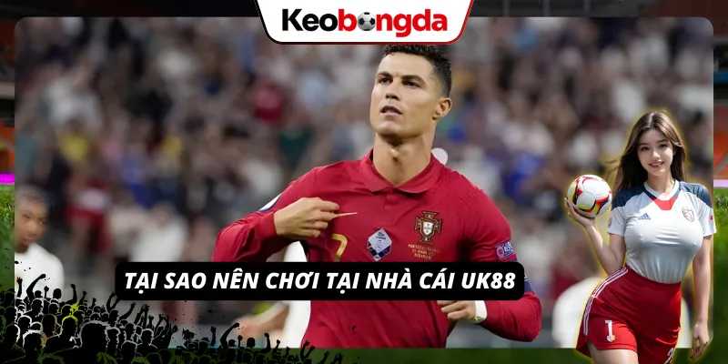 UK88 – Nhà Cái Uy Tín Sở Hữu Tiềm Năng Và Sức Hút Ấn Tượng Lý do UK88 được nhiều cược thủ ưu ái lựa chọn