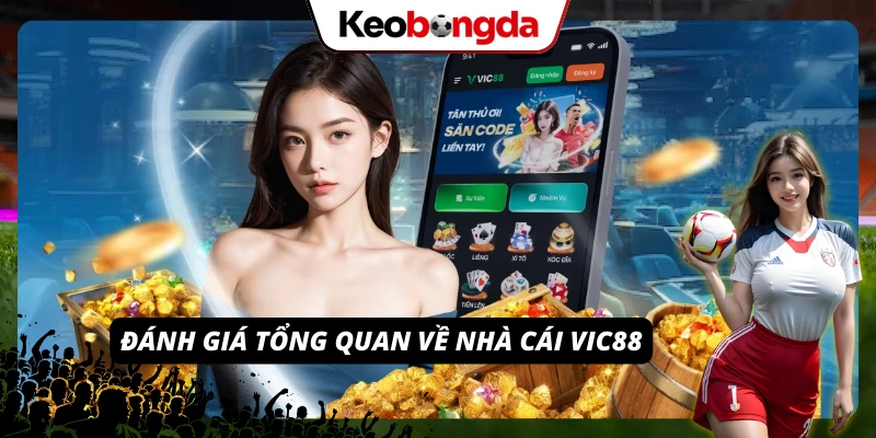 VIC88 - Khám Phá Thế Giới Giải Trí Đầy Hứng Khởi, Hấp Dẫn Góc nhìn tổng quan về chất lượng, sự uy tín của VIC88