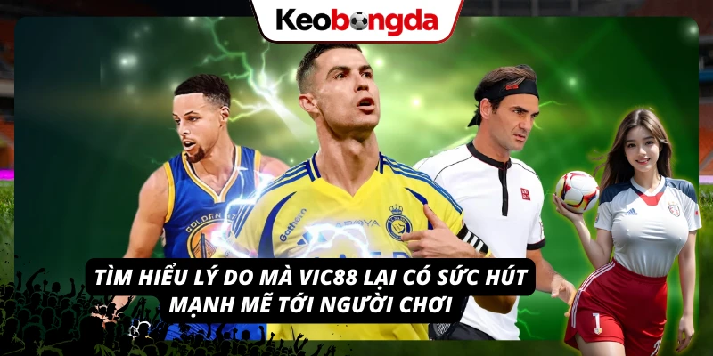 VIC88 - Khám Phá Thế Giới Giải Trí Đầy Hứng Khởi, Hấp Dẫn Vì sao nhà cái luôn thu hút và giữ chân đông đảo người chơi?