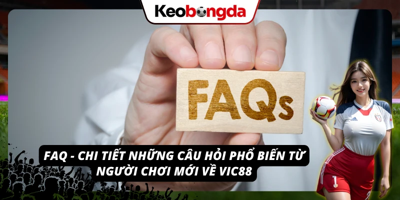 VIC88 - Khám Phá Thế Giới Giải Trí Đầy Hứng Khởi, Hấp Dẫn Giải đáp mọi thắc mắc quen thuộc của người chơi mới tại VIC88